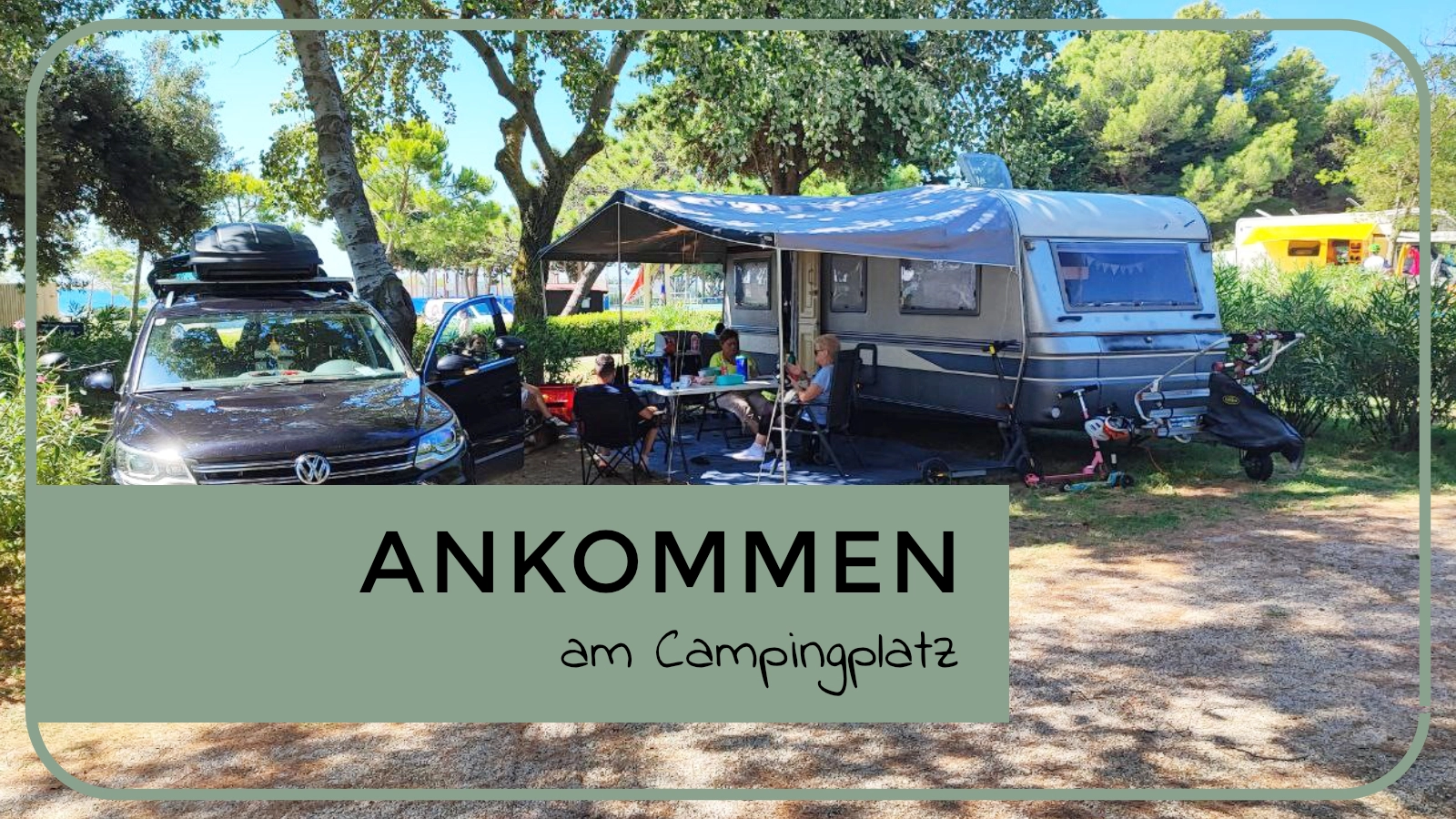 Ankunft am Campingplatz: Tipps